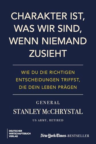 Charakter ist, was wir sind, wenn niemand zusieht: Wie du die richtigen Entscheidungen triffst, die dein Leben prägen