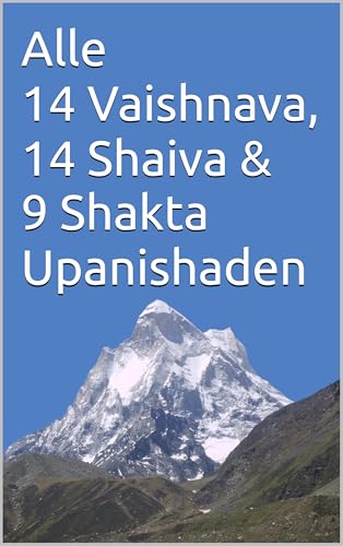 Alle 14 Vaishnava, 14 Shaiva & 9 Shakta Upanishaden (German Edition)