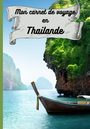 Mon carnet de voyage en Thailande: : guide de voyage à remplir, planificateur et journal de bord de voyage / road trip en Thailande Grand format 7x10...