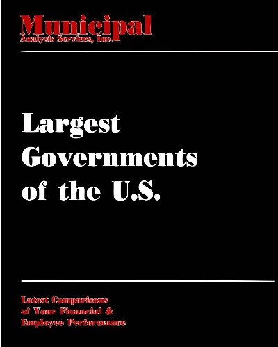 Largest Governments of the U.S. 2009: Cities, counties, and states over 100,000 population financial and employee performance (LARGEST U S CITIES, COUNTIES, AND ALL STATE GOVERNMENTS)