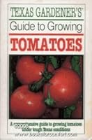 Texas Gardener's Guide to Growing Tomatoes 091464100X Book Cover