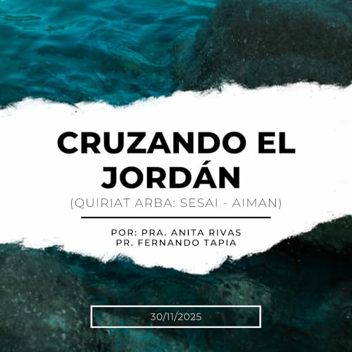 Prédica 30/11/2025: Cruzando el Jordán (Quiriat Arba: Sesai - Aiman)