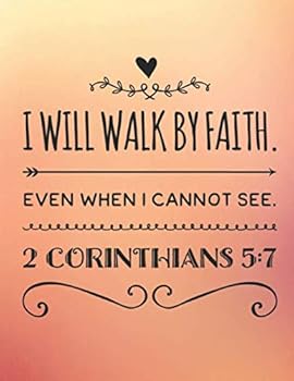 Paperback I WILL WALK BY FAITH. EVEN WHEN I CANNOT SEE: 2 CORINTHIANS 5:7 Book