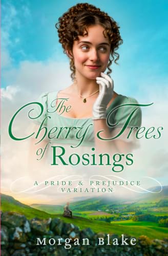 The Cherry Trees of Rosings: A Pride & Prejudice Variation (The Lizzy Darcy Chronicles)