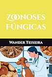 Zoonoses Fúngicas (Medicina Veterinária e Saúde Pública) (Portuguese Edition)
