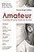 Amateur: A Reckoning With Gender, Identity and Masculinity (English Edition)
