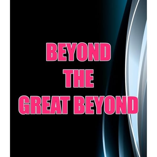 Beyond The Great Beyond by H. R. PHILLIPS episode artwork