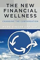 The New Financial Wellness: Changing the Conversation 0983762074 Book Cover