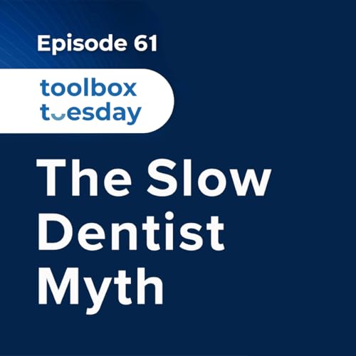 Episode 60: Toolbox Tuesday - The Slow Dentist Myth