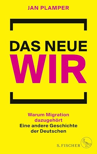 Das neue Wir: Warum Migration dazugehört: Eine andere Geschichte der