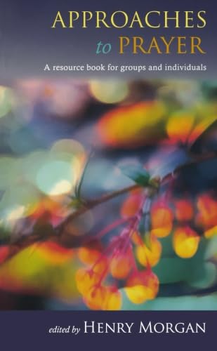 Approaches to Prayer: A resource book for groups and individuals