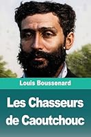 Les Chasseurs de Caoutchouc (French Edition) 3690828783 Book Cover