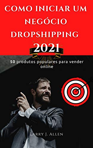 Como iniciar um negócio Dropshipping 2021: 50 produtos populares para vender online