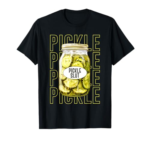Pickle Slut Funny Who Loves Pickles Funny Rude Humor T-Shirt