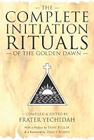 The Complete Initiation Rituals of the Golden Dawn 1908705256 Book Cover