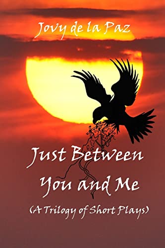 Just Between You and Me (A Trilogy of Short Plays)