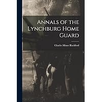 Annals of the Lynchburg Home Guard