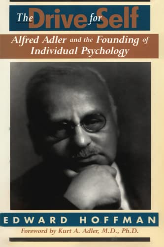The Drive For Self: Alfred Adler And The Founding Of Individual Psychology