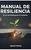 Manual de Resiliencia: El arte de doblegarse sin romperse