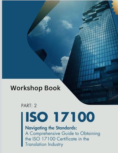 ISO 17100: A Comprehensive Guide to Obtaining the ISO 17100 Certificate in the Translation Industry (Ebook ISO 17100)