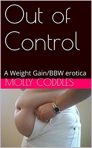 Out of Control: A Weight Gain/BBW erotica