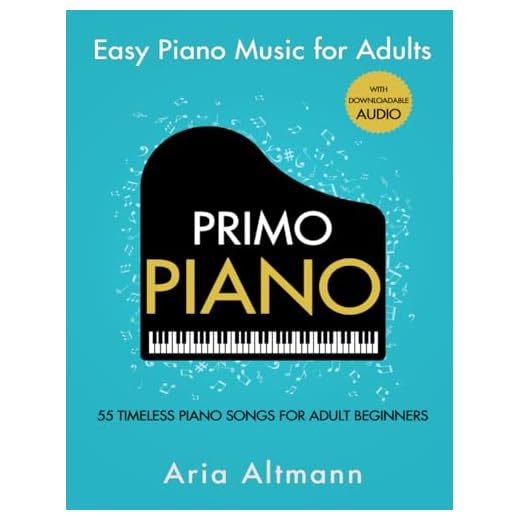 Primo Piano. Easy Piano Music for Adults. 55 Timeless Piano Songs for Adult Beginners with Downloadable Audio