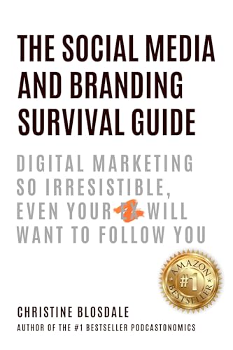 The Social Media and Branding Survival Guide: Digital Marketing So Irresistible, Even Your Ex Will Want To Follow You