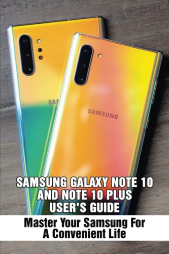 Samsung Galaxy Note 10 and Note 10 Plus User's Guide: Master Your Samsung For A Convenient Life