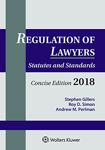 Regulation of Lawyers: Statutes and Standards, Concise Edition, 2018 Supplement
