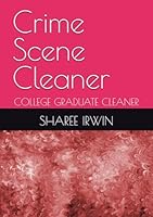 Crime Scene Cleaner: COLLEGE GRADUATE CLEANER B0F5Q7NVVZ Book Cover