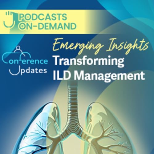 Episode 10 - Emerging Insights: Transforming ILD Management