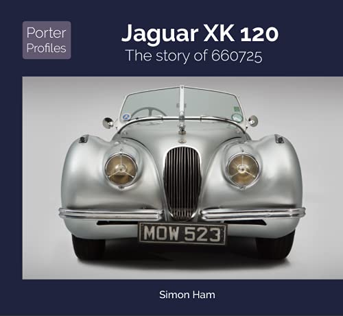 Jaguar XK 120: The Story of 660725 (Porter Profiles) (Porter Profiles Series)
