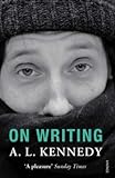 [(On Writing)] [ By (author) A. L. Kennedy ] [March, 2014] - A. L. Kennedy