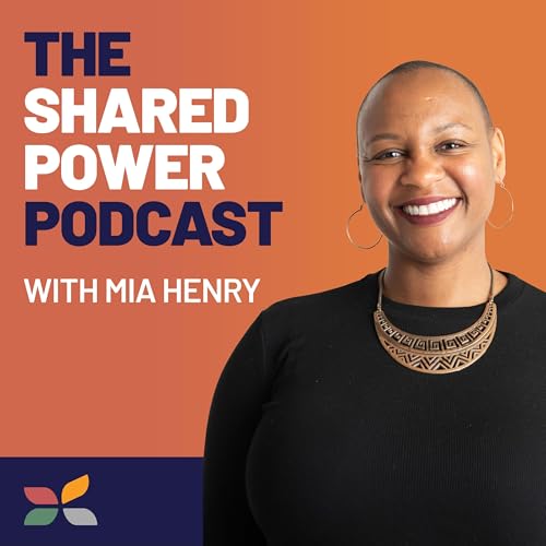 The Shared Power Podcast: Notes on Collective Leadership with Mia Henry copertina