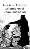 Saudis en Privado: Mirando en el Dormitorio Saudi (Spanish Edition)