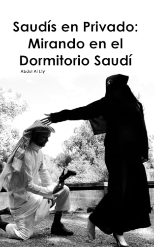 Saudis en Privado: Mirando en el Dormitorio Saudi (Spanish Edition)