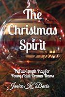 The Christmas Spirit: A Full-Length Play for Drama Teams B0CRZB4ZK3 Book Cover