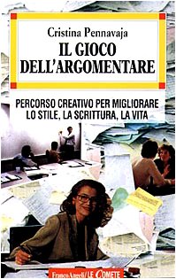 Il gioco dell'argomentare. Percorso creativo per migliorare lo stile, la scrittura, la vita