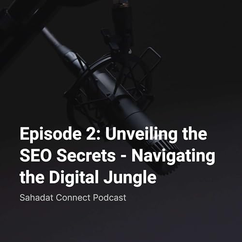 Episode 2: Unveiling the SEO Secrets – Navigating the Digital Jungle