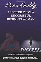Dear Daddy, A Letter From A Successful Business Woman 1724306154 Book Cover
