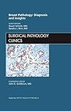 Breast Pathology: Diagnosis and Insights, An Issue of Surgical Pathology Clinics (Volume 5-3) (The Clinics: Internal Medicine, Volume 5-3)