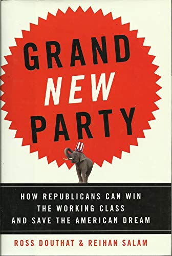 Grand New Party: How Republicans Can Win the Working Class and Save the American Dream Cover