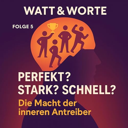 05 - Perfekt? Stark? Schnell? &ndash; Die Macht der inneren Antreiber