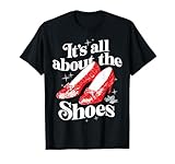 The Wizard of Oz - Dorothy Gale It's All About The Shoes T-Shirt