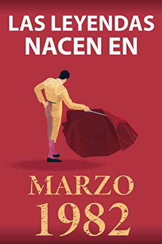 Las leyendas nacen en marzo 1982: Regalo de cumpleaños perfecto para hombre y mujer de 39 años I Cita positiva , humor I Cuaderno , diario , libro de ... original para el 39 cumpleaños I El torero