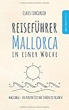  Reiseführer Mallorca in einer Woche: Entdecke in kurzer Zeit die besten Sehenswürdigkeiten, Hotels, Restaurants, Kunst, Kultur und Ausflüge mit Kindern auf der Insel der Träume!