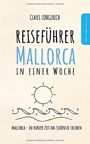 Reiseführer Mallorca in einer Woche: Entdecke in kurzer Zeit die besten Sehenswürdigkeiten, Hotels Reiseführer Mallorca in einer Woche: Entdecke in kurzer Zeit die besten Sehenswürdigkeiten, Hotels