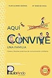 Aquí Convive Una Familia: Claves y Recetas prácticas de comunicación cotidiana (Colección Familia)