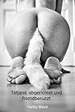  Tatjana, abgerichtet und fremdbenutzt