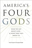 America's Four Gods: What We Say about God--and What That Says about Us